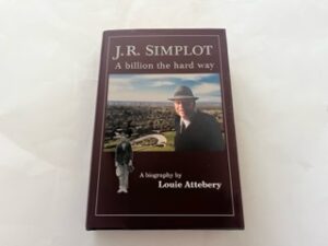 2001- J.R. Simplot: A Billion the hard way- Louie Attebery