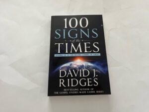 2019- 100 Signs of the Times: Leading up to the Second Coming of Christ- David J. Ridges