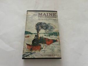 1959- The Maine Two-Footers: The Story of the Two-foot gauge railroads of Maine- Linwood W. Moody