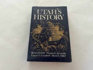1978- Utah’s History- Richard D. Poll, Thomas G. Alexander, Eugene E. Campbell and David E. Miller