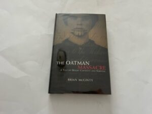 2005- The Oatman Massacre: A Tale of Desert Captivity and Survival- Brian McGinty