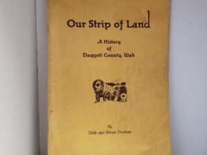 1947 — Our Strip of Land – A History of Daggett County, Utah — Dick and Vivian Dunham