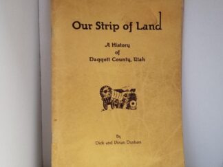 1947 --- Our Strip of Land - A History of Daggett County, Utah --- Dick and Vivian Dunham