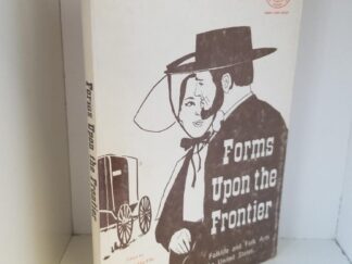 Forms Upon the Frontier - Folklife and Folk Arts in the United States -- Edited by Austin & Alta Fife and Henry H. Glassie -- Monograph Series Vol.16, No.2., April 1969