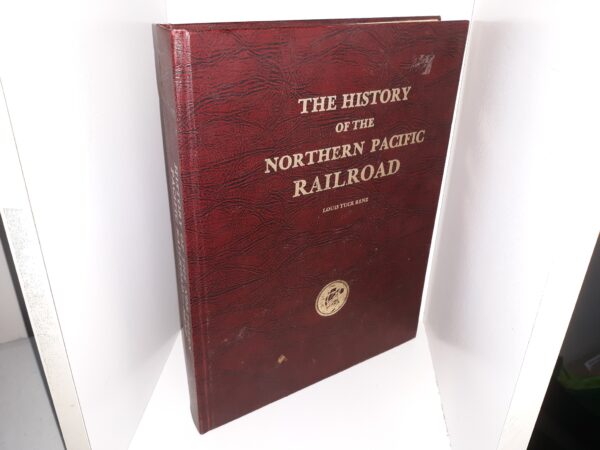 The History of the Northern Pacific Railroad (1980) ~ by Louis Tuck Renz