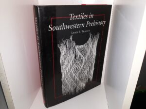 Textiles in Southwestern Prehistory (1998) ~ by Lynn S. Teague