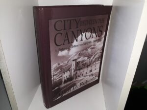 City Between the Canyons: A History of Cottonwood Heights, 1849-1953 (2018) ~ by Allen D. Roberts