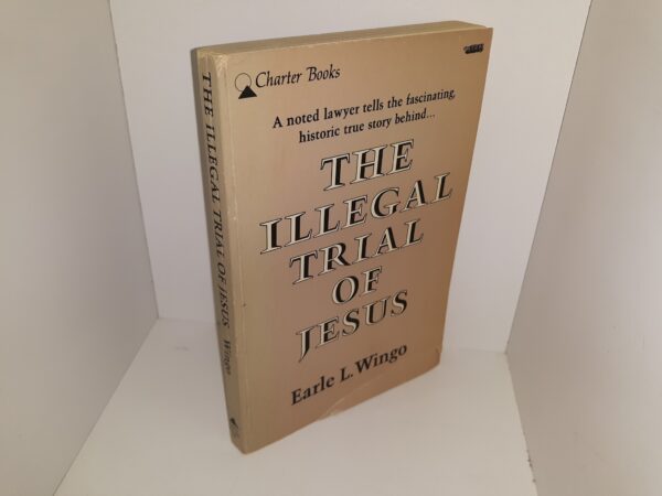 The Illegal Trial of Jesus (1962) ~ by Earle L. Wingo