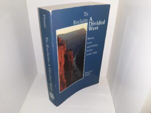 To Reclaim A Divided West: Water, Law, and Public Policy, 1848-1902 (1992) ~ by Donald J. Pisani