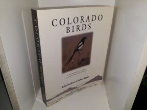 Colorado Birds: A Reference to Their Distribution and Habitat (1992) ~ by Robert Andrews, and Robert Righter