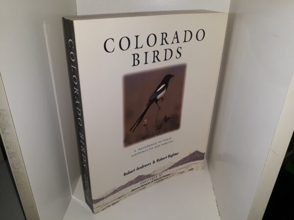 Colorado Birds: A Reference to Their Distribution and Habitat (1992) ~ by Robert Andrews, and Robert Righter