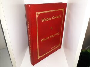 Weber County is Worth Knowing ~ by William W. Terry