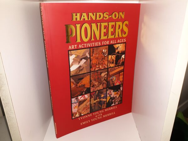 Hands-On Pioneers: Art Activities for All Ages (1995) ~ by Yvonne Young Merrill, and Emily Young Merrill