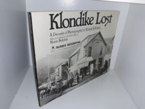 Klondike Lost: A Decade of Photographs by Kinsey & Kinsey (1980) ~ by Norm Bolotin