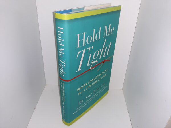 Hold Me Tight: Seven Conversations for a Lifetime of Love (2008) ~ by Dr. Sue Johnson