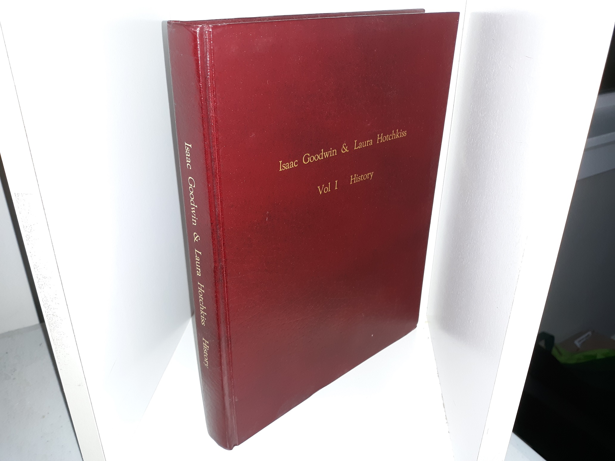 Isaac Goodwin & Laura Hotchkiss: Vol. 1, History (1988) ~ by H. Dale Goodwin