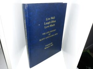 Live Well, Laugh Often, Love Much: The Life History of Rusty and Gloria Rife ~ Compiled by Richard C Rife