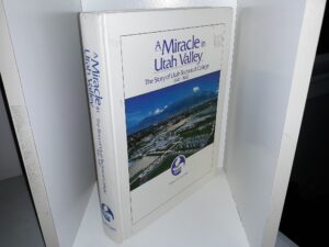 A Miracle in Utah Valley: The Story of Utah Technical College, 1941-1982 (Signed) (1985) ~ by Wilson W. Sorenson