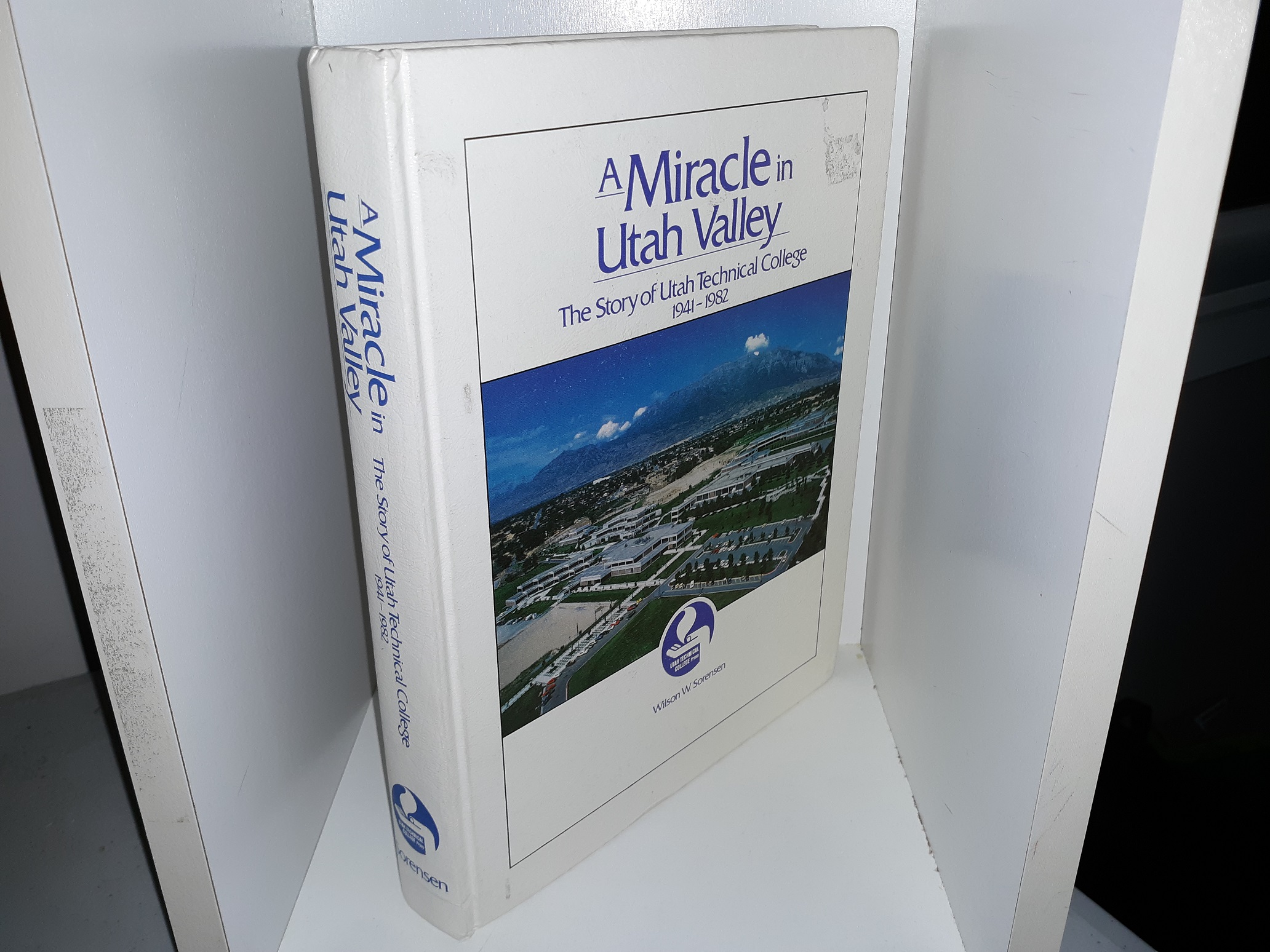 A Miracle in Utah Valley: The Story of Utah Technical College, 1941-1982 (Signed) (1985) ~ by Wilson W. Sorenson