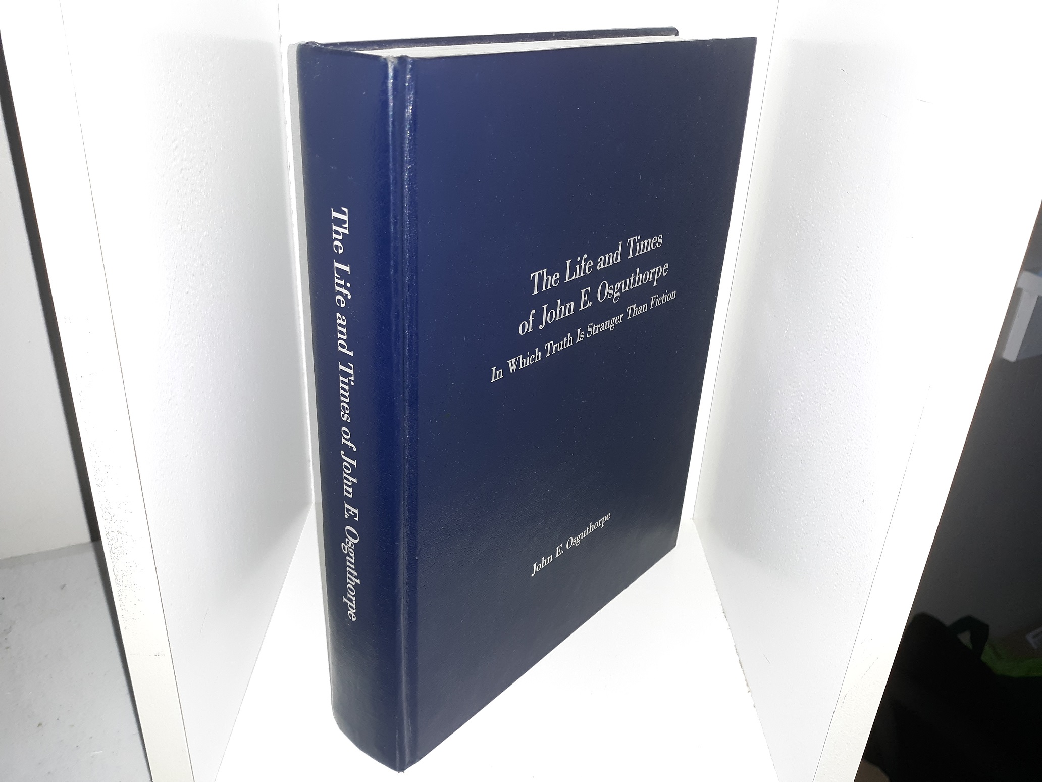 The Life and Times of John E. Osguthorpe: In Which Truth Is Stranger Than Fiction (Signed) (1999) ~ by John E. Osguthorpe