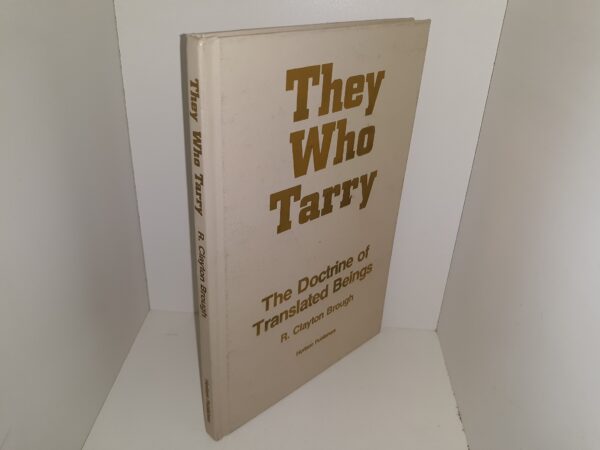 They Who Tarry: The Doctrine of Translated Beings (1976) ~ by R. Clayton Brough