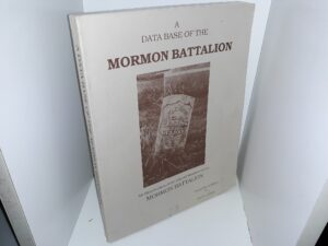 A Data Base of the Mormon Battalion: An Identification of the Original Members of the Mormon Battalion (Signed & Inscribed) (1987) ~ Compiled and Edited by Carl V. Larson