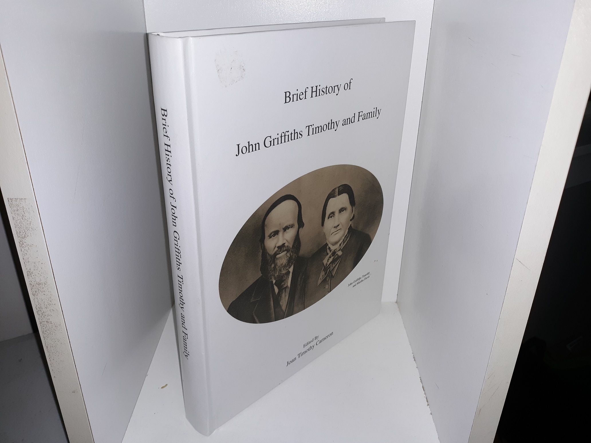 Brief History of John Griffiths Timothy and Family (2008) ~ Edited by Joan Timothy Cameron