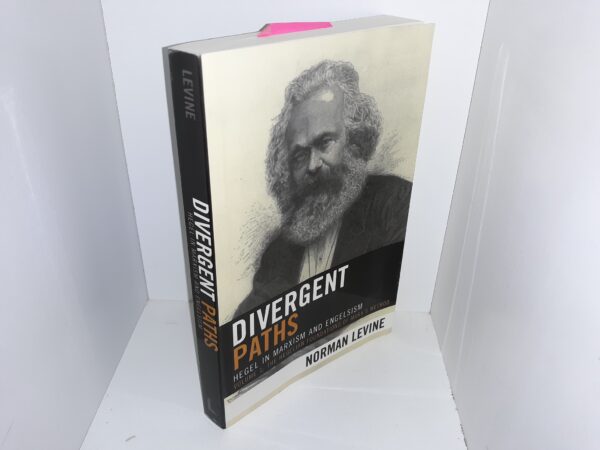 Divergent Paths: Hegel in Marxism and Engelsism: Vol. 1: The Hegelian Foundations of Marx's Method (2006) ~ by Norman Levine