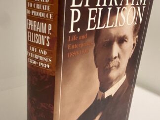 To Build, To Create, To Produce - Ephraim P. Ellison Life and Enterprises (1997) By William G. Hartley