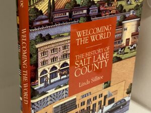 Welcoming the World: The History of Salt Lake County (1996) by Linda Sillitoe