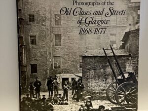 Photographs of the Old Closes and Streets of Glasgow 1868-1877