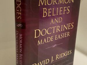 Mormon Beliefs and Doctrines Made Easier (2007) by David J. Ridges