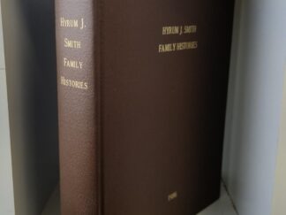 1986 -- Hyrum J. Smith Family Histories -- Compilation of Family Histories of Sarah Alice Howarth and Hyrum Joseph Smith and their posterity