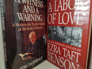 2 Books by Pres. Ezra Taft Benson -- A Labor of Love - The 1946 European Mission of Ezra Taft Benson / A Witness & A Warning - A Modern-day Prophet Testifies of the Book of Mormon