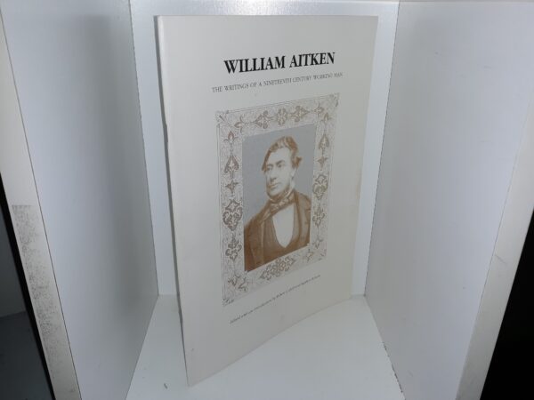 William Aitken: The Writings of a Nineteenth Century Working Man (1996) ~ Edited with an Introduction by Robert G. Hall, and Stephen Roberts