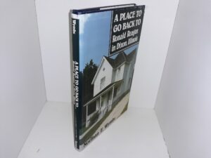 A Place to God Back to: Ronald Reagan in Dixon, Illinois (Signed) (1st Edition) (1987) ~ by Norman E. Wymbs