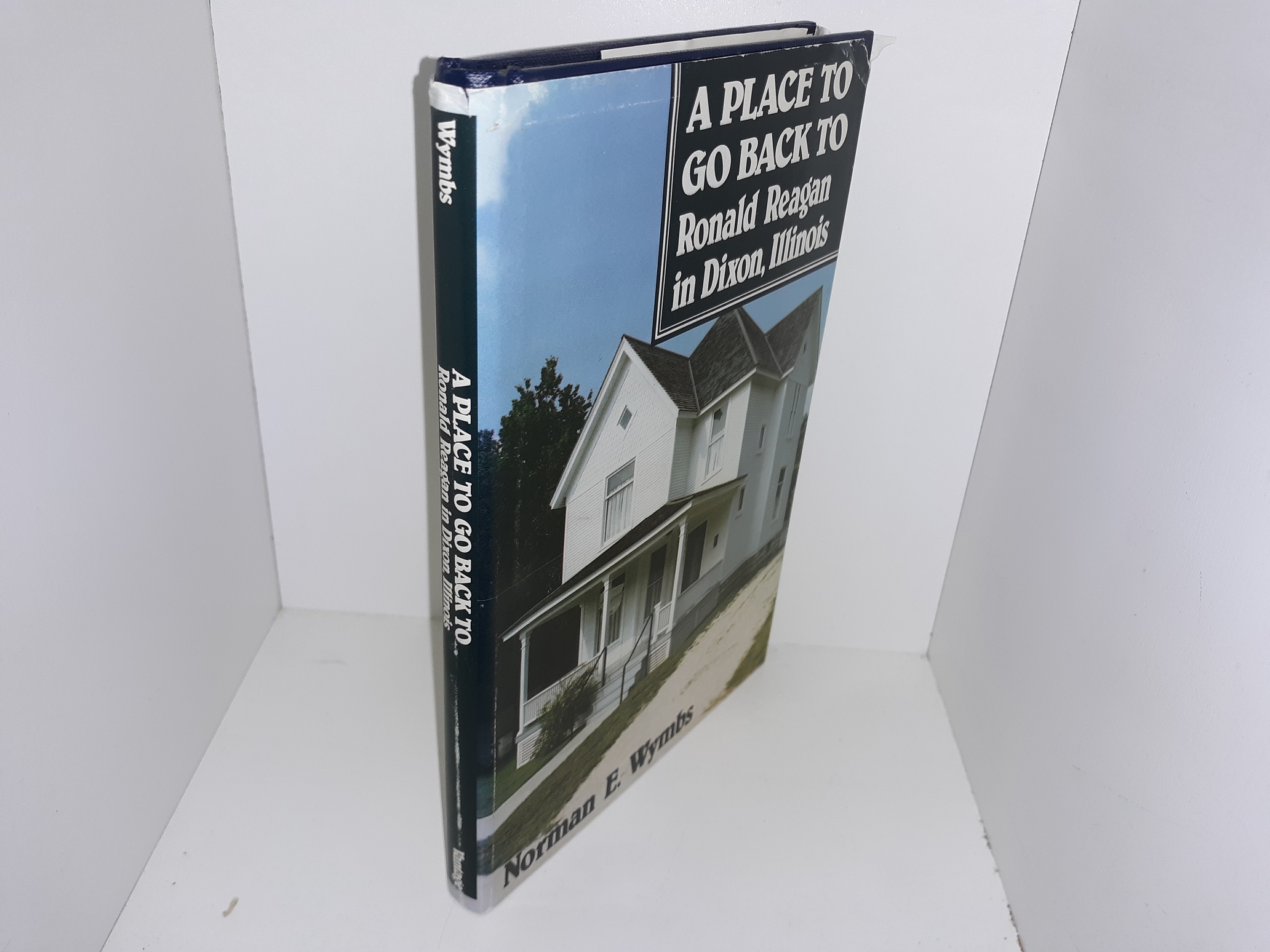 A Place to God Back to: Ronald Reagan in Dixon, Illinois (Signed) (1st Edition) (1987) ~ by Norman E. Wymbs