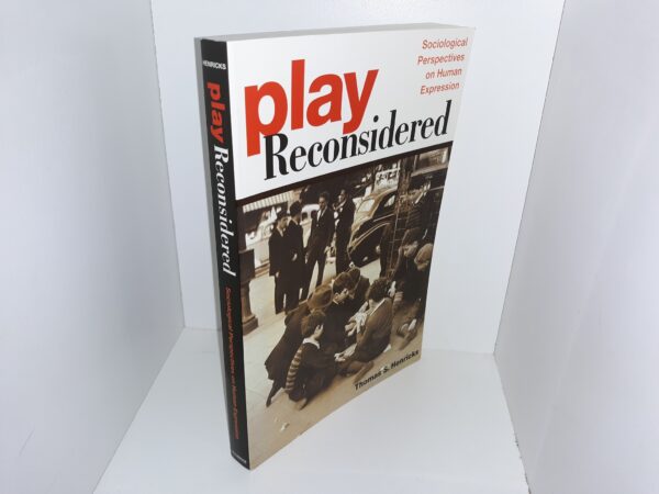 Play Reconsidered: Sociological Perspectives on Human Expression (2006) ~ by Thomas S. Henricks