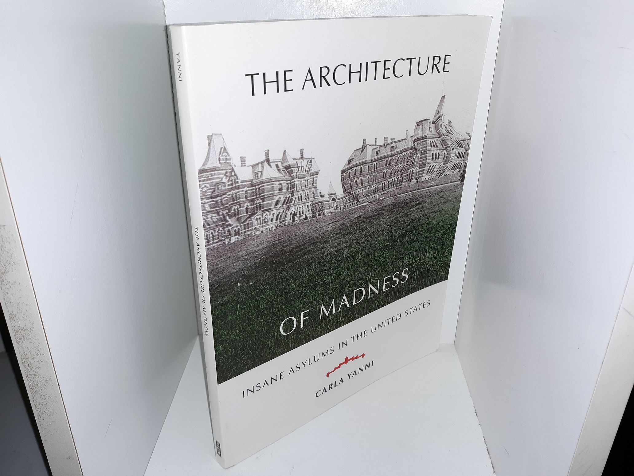 The Architecture of Madness: Insane Asylums in the United States (2007) ~ by Carla Yanni