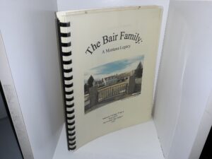 The Bair Family: A Montana Legacy: Montana Heritage Project English IV, Harlowton High School, 2002 (2002)