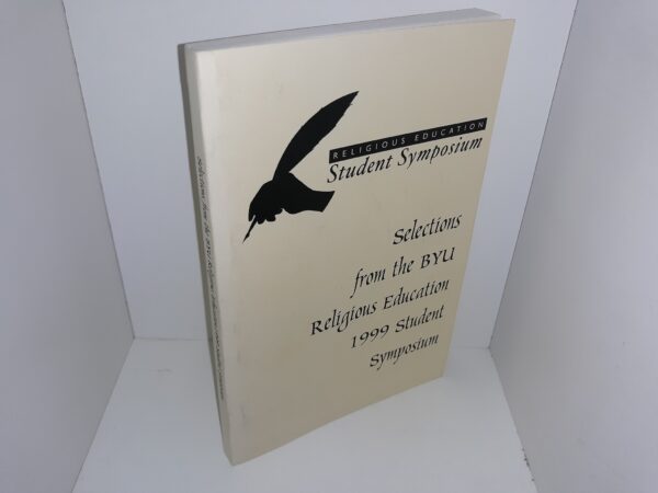 Selections from the BYU Religious Education 1999 Student Symposium (1999)
