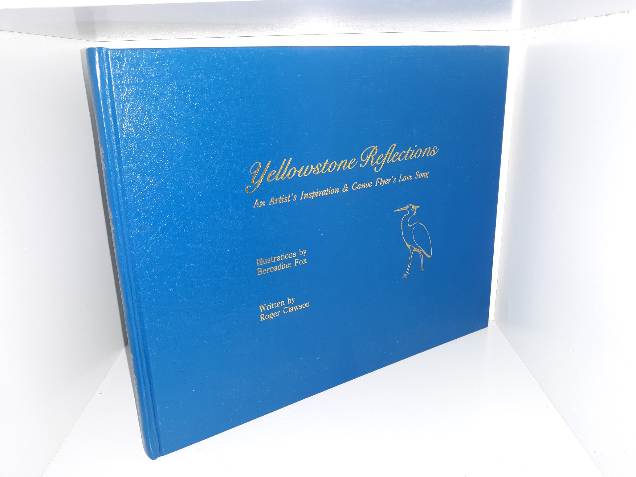 Yellowstone Reflections: An Artist’s Inspiration & Canoe Flyer’s Love Song (1991) ~ by Roger Clawson, Illustrations by Bernadine Fox