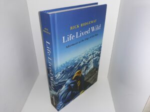 Life Lived Wild: Adventures at the Edge of the Map (2021) ~ by Rick Ridgeway