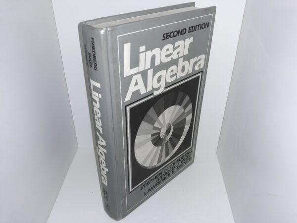 Linear Algebra (2nd Edition) (1989) ~ by Stephen H. Friedberg, Arnold J. Insel, and Lawrence E. Spence