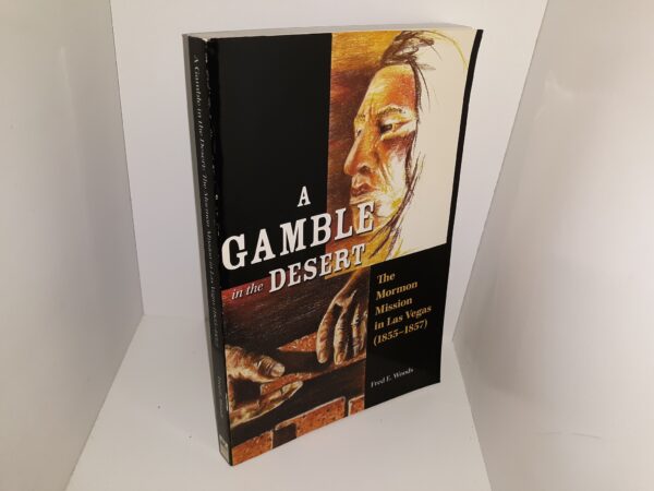 A Gamble in the Desert: The Mormon Mission in Las Vegas (1855-1857) (2005) ~ by Fred E. Woods