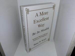 A More Excellent: Be In Health: Spiritual Roots of Disease Pathways to Wholeness (2005) ~ by Henry W. Wright