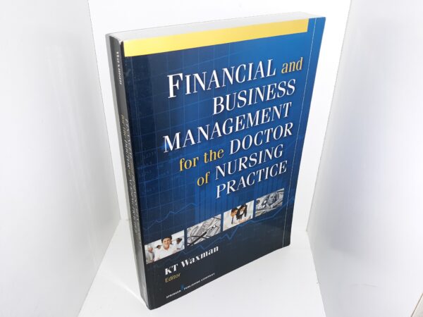 Financial and Business Management for the Doctor of Nursing Practice (2013) ~ Edited by KT Waxman