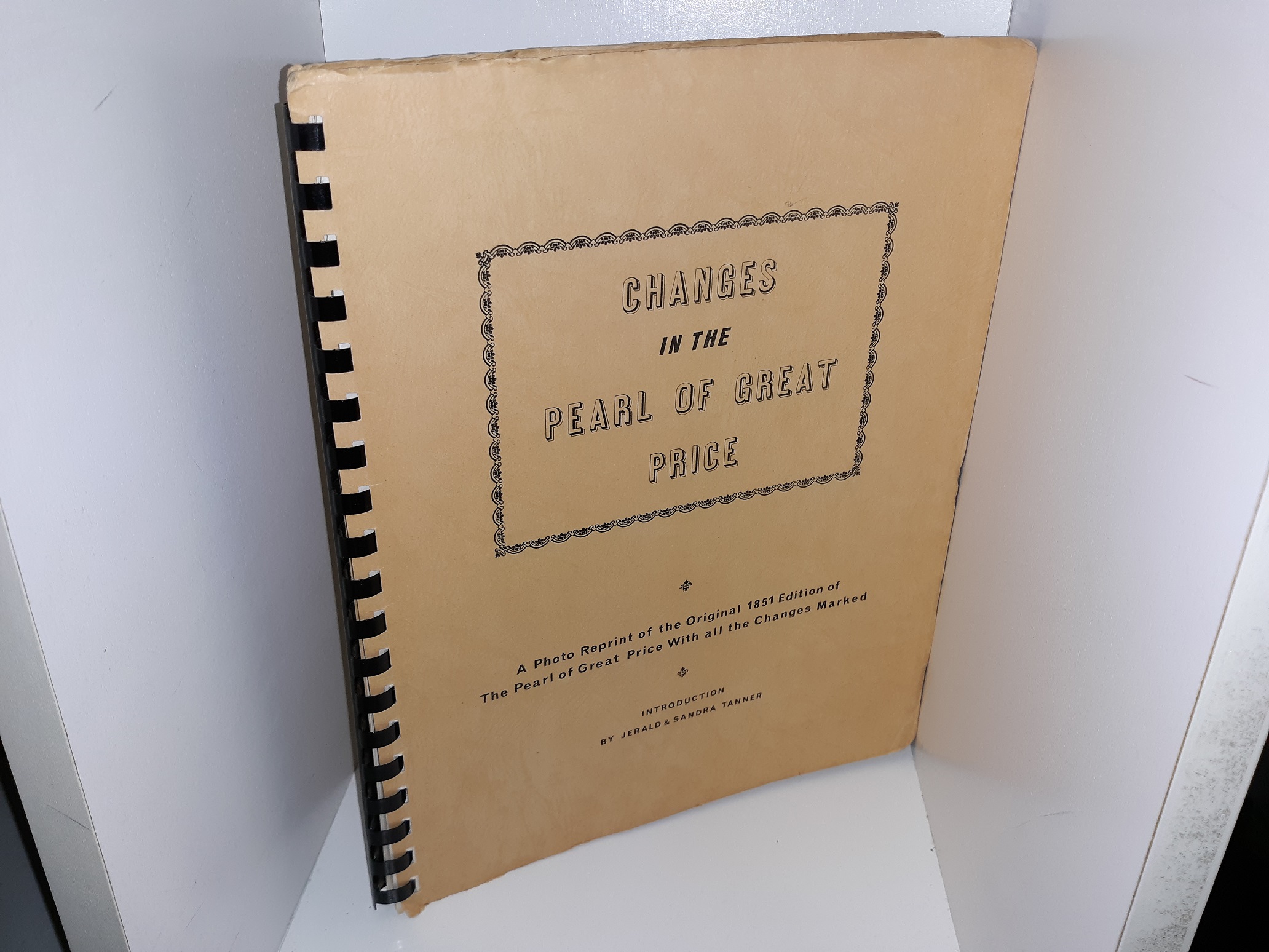 Changes in the Pearl of Great Price: A Photo Reprint of the Original 1851 Edition of The Pearl of Great Price With all the Changes Marked ~ Introduction by Jerald & Sandra Tanner