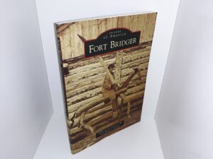 Images of America: Fort Bridger (2014) ~ by Ephraim D. Dickson III, and Mark J. Nelson