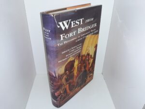 West from Fort Bridger: The Pioneering of Immigrant Trails Across Utah, 1846-1850 (1994) ~ Edited by J. Roderic Korns, and Dale L. Morgan, and Revised and Updated by Will Bagley & Harold Schindler